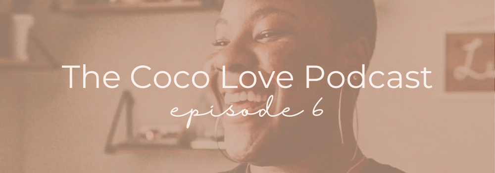 The Coco Love Podcast with Kahdija Imari • Episode 6